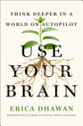 Use Your Brain: How to Think Deeper in a World on Autopilot book cover