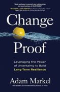 Book cover: Change Proof: Leveraging the Power of Uncertainty to Build Long-term Resilience by Adam Markel
