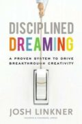 Book cover: Disciplined Dreaming by Josh Linkner