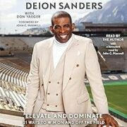 Book cover: Elevate and Dominate: 21 Ways to Win On and Off the Field by Deion Sanders