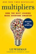 Book cover: Multipliers: How the Best Leaders Make Everyone Smarter by Liz Wiseman