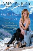 Book cover: On My Own Two Feet: From Losing My Legs to Learning the Dance of Life by Amy Purdy