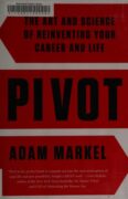 Book cover: Pivot: The Art and Science of Reinventing Your Career and Life by Adam Markel
