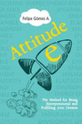 Attitude-E: The Method for Being Entrepreneurial and Fulfilling Your Dreams book cover